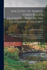Ancestry Of Thirty-three Rhode Islanders (born In The Eighteenth Century): Also Twenty-seven Charts Of Roger Williams' Descendants To The Fifth Genera - John Osborne Austin - 9781015732513