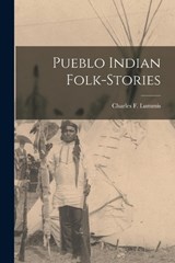 Pueblo Indian Folk-Stories - Charles F Lummis - 9781015735200