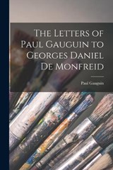 The Letters of Paul Gauguin to Georges Daniel De Monfreid - Paul Gauguin - 9781015737969