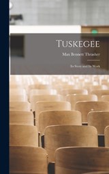 Tuskegee; its Story and its Work - Thrasher Max Bennett - 9781015744233