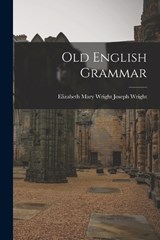 Old English Grammar - Elizabeth Mary Wright Joseph Wright - 9781015747272