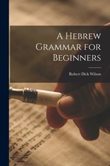 A Hebrew Grammar for Beginners - Wilson Robert Dick - 9781015747463