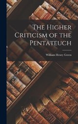 The Higher Criticism of the Pentateuch - William Henry Green - 9781015768093