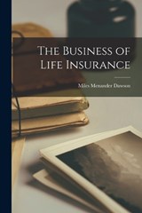 The Business of Life Insurance - Miles Menander Dawson - 9781015773677