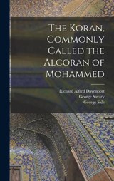 The Koran, Commonly Called the Alcoran of Mohammed - Richard Alfred Davenport ; George Sale ; George Savary - 9781015774186