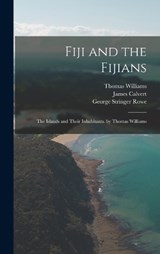 Fiji and the Fijians - George Stringer Rowe ; Thomas Williams ; James Calvert - 9781015775220