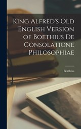 King Alfred's Old English Version of Boethius de Consolatione Philosophiae - Boethius - 9781015787537