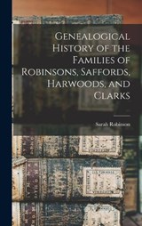 Genealogical History of the Families of Robinsons, Saffords, Harwoods, and Clarks - Sarah Robinson - 9781015791299