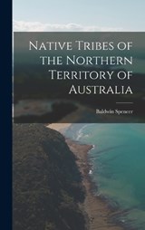 Native Tribes of the Northern Territory of Australia - Baldwin Spencer - 9781015792111