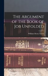 The Argument of the Book of Job Unfolded - William Henry Green - 9781015803701