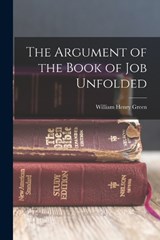 The Argument of the Book of Job Unfolded - William Henry Green - 9781015808959