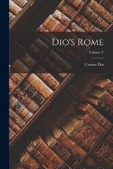 Dio's Rome; Volume V - Cassius Dio - 9781015821620