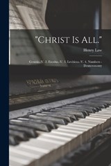 "Christ Is All.": Genesis.-V. 2. Exodus.-V. 3. Leviticus.-V. 4. Numbers - Deuteronomy - Henry Law - 9781015830660