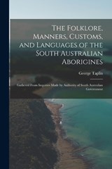 The Folklore, Manners, Customs, and Languages of the South Australian Aborigines - George Taplin - 9781015834682