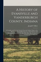 A History of Evansville and Vanderburgh County, Indiana - Joseph P B 1815 Elliott - 9781015837232