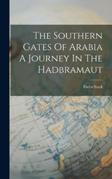 The Southern Gates Of Arabia A Journey In The Hadbramaut - STARK,  Freya - 9781015850200