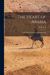 The Heart of Arabia; a Record of Travel & Exploration - H St J B 1885-1960 Philby - 9781015853492