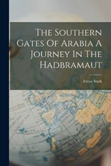 The Southern Gates Of Arabia A Journey In The Hadbramaut - Freya Stark - 9781015855182