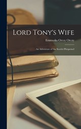Lord Tony's Wife - Emmuska Orczy Orczy - 9781015862135