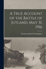 A True Account of the Battle of Jutland, May 31, 1916 - Frothingham Thomas Goddard - 9781015867475