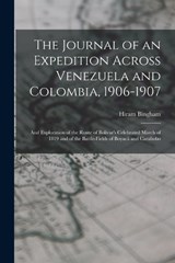 The Journal of an Expedition Across Venezuela and Colombia, 1906-1907 - Hiram Bingham - 9781015871267