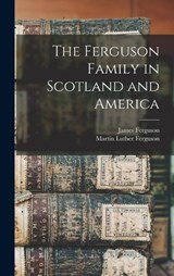 The Ferguson Family in Scotland and America - Martin Luther Ferguson - 9781015872042