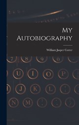My Autobiography - William Jasper Cotter - 9781015879690