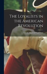 The Loyalists in the American Revolution - Claude Halstead Van Tyne - 9781015881969
