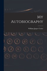My Autobiography - William Jasper Cotter - 9781015884656