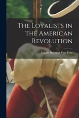 The Loyalists in the American Revolution - Claude Halstead Van Tyne - 9781015887336