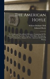 The American Hoyle: Or, Gentleman's Hand-book Of Games: Containing All The Games Played In The United States, With Rules, Descriptions, An - William Brisbane Dick - 9781015896598