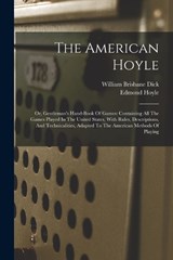 The American Hoyle: Or, Gentleman's Hand-book Of Games: Containing All The Games Played In The United States, With Rules, Descriptions, An - William Brisbane Dick - 9781015901100