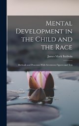 Mental Development in the Child and the Race - James Mark Baldwin - 9781015906372