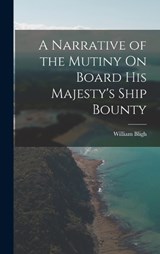 A Narrative of the Mutiny On Board His Majesty's Ship Bounty - William Bligh - 9781015908031
