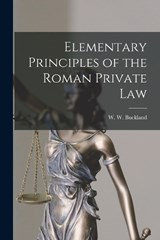 Elementary Principles of the Roman Private Law - Buckland W W (William Warwick) - 9781015909779