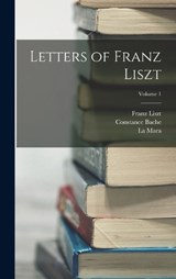 Letters of Franz Liszt; Volume 1 - Franz Liszt ; La Mara ; Constance Bache - 9781015910133
