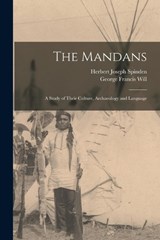 The Mandans - Herbert Joseph Spinden ; George Francis Will - 9781015917170