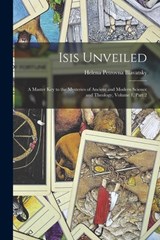 Isis Unveiled: A Master Key to the Mysteries of Ancient and Modern Science and Theology, Volume 1, part 2 - Helena Petrovna Blavatsky - 9781015918887