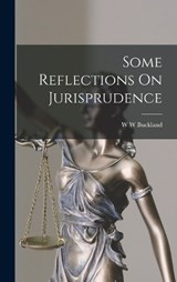 Some Reflections On Jurisprudence - W W Buckland - 9781015920019