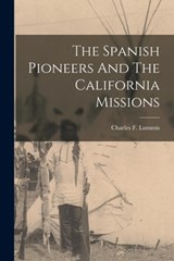 The Spanish Pioneers And The California Missions - Charles F. Lummis - 9781015925687