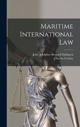 Maritime International Law - Charles Cowley ; John Adolphus Bernard Dahlgren - 9781015934054