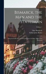 Bismarck, the Man and the Statesman - Arthur John Butler ; Otto Bismarck - 9781015936546