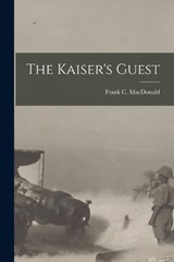 The Kaiser's Guest - Frank C MacDonald - 9781015936898