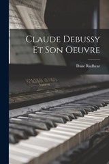 Claude Debussy Et Son Oeuvre - Dane Rudhyar - 9781015941007