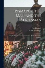 Bismarck, the Man and the Statesman - Arthur John Butler ; Otto Bismarck - 9781015942660