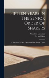 Fifteen Years In The Senior Order Of Shakers - Hervey Elkins ; Charlotte Cushman - 9781015946620