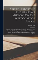 A Brief History Of The Wesleyan Missions On The West Coast Of Africa - Fox William - 9781015946682