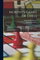 Morphy's Games Of Chess - Paul Charles Morphy ; Johann Löwenthal - 9781015953604