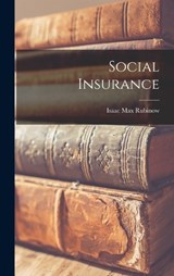Social Insurance - Isaac Max Rubinow - 9781015966628