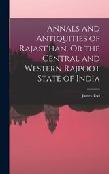 Annals and Antiquities of Rajast'han, Or the Central and Western Rajpoot State of India - James Tod - 9781015969391